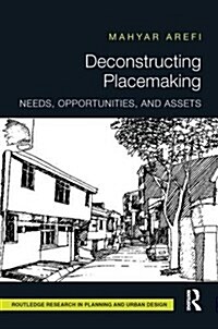 Deconstructing Placemaking : Needs, Opportunities, and Assets (Paperback)