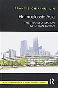Heteroglossic Asia : The Transformation of Urban Taiwan (Paperback)