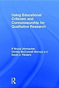 Using Educational Criticism and Connoisseurship for Qualitative Research (Hardcover)