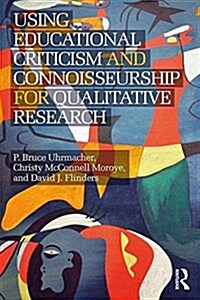 Using Educational Criticism and Connoisseurship for Qualitative Research (Paperback)