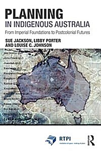 Planning in Indigenous Australia : From Imperial Foundations to Postcolonial Futures (Paperback)