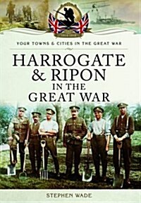 Harrogate and Ripon in the Great War (Paperback)
