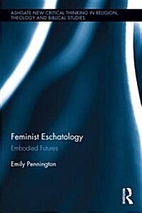 Feminist Eschatology : Embodied Futures (Hardcover)