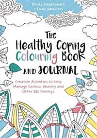 The Healthy Coping Colouring Book and Journal : Creative Activities to Help Manage Stress, Anxiety and Other Big Feelings (Paperback)