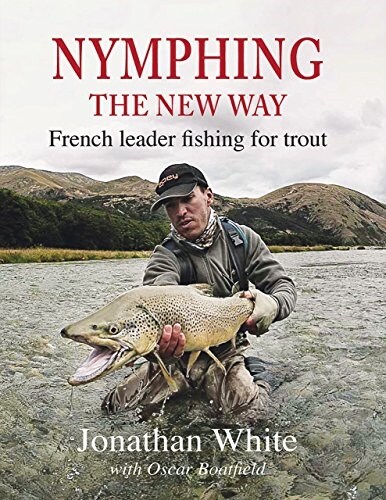 Nymphing - the New Way : French leader fishing for trout (Hardcover)