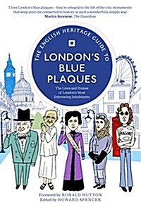 The English Heritage Guide to Londons Blue Plaques : The Lives and Homes of Londons Most Interesting Inhabitants (Paperback)