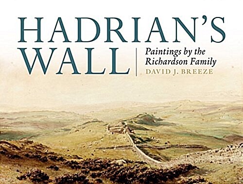 Hadrians Wall : Paintings by the Richardson Family (Hardcover)