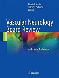 Vascular neurology board review [electronic resource] : an essential study guide