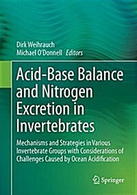 Acid-Base Balance and Nitrogen Excretion in Invertebrates: Mechanisms and Strategies in Various Invertebrate Groups with Considerations of Challenges (Hardcover, 2017)