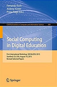 Social Computing in Digital Education: First International Workshop, Socialedu 2015, Stanford, CA, USA, August 19, 2015, Revised Selected Papers (Paperback, 2016)