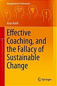 Effective Coaching, and the Fallacy of Sustainable Change (Hardcover)