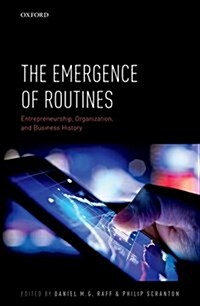 The Emergence of Routines : Entrepreneurship, Organization, and Business History (Hardcover)