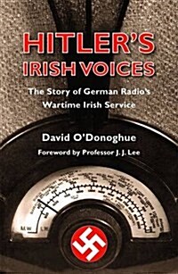 Hitlers Irish Voices: The Story of German Radios Wartime Irish Service (Paperback)