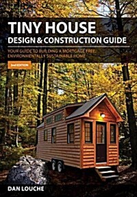 Tiny House Design & Construction Guide: Your Guide to Building a Mortgage Free, Environmentally Sustainable Home (Paperback, 2, Revised)