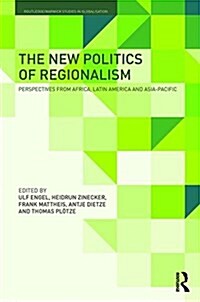 The New Politics of Regionalism : Perspectives from Africa, Latin America and Asia-Pacific (Hardcover)