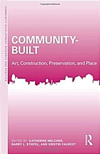 Community-Built : Art, Construction, Preservation, and Place (Hardcover)