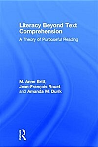 Literacy Beyond Text Comprehension : A Theory of Purposeful Reading (Hardcover)