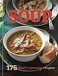 Soup : 175 Heart Warming Recipes (Hardcover)