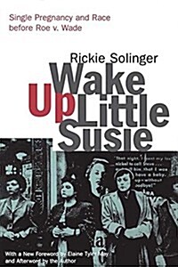 Wake Up Little Susie : Single Pregnancy and Race Before Roe v. Wade (Hardcover, 2 ed)