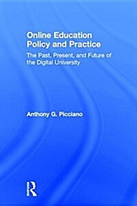 Online Education Policy and Practice : The Past, Present, and Future of the Digital University (Hardcover)