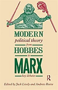 Modern Political Theory from Hobbes to Marx : Key Debates (Hardcover)