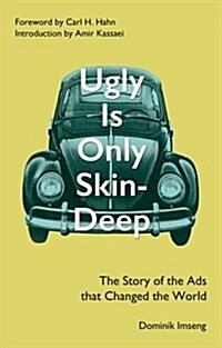 Ugly is Only Skin-Deep : The Story of the Ads That Changed the World (Paperback)