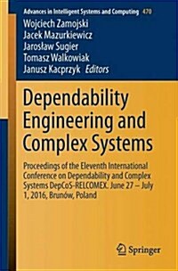 Dependability Engineering and Complex Systems: Proceedings of the Eleventh International Conference on Dependability and Complex Systems Depcos-Relcom (Paperback, 2016)