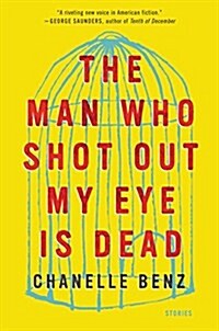 The Man Who Shot Out My Eye Is Dead: Stories (Hardcover)