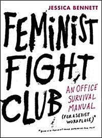 Feminist Fight Club: An Office Survival Manual for a Sexist Workplace (Paperback)