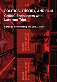 Politics, Theory, and Film: Critical Encounters with Lars Von Trier (Paperback)