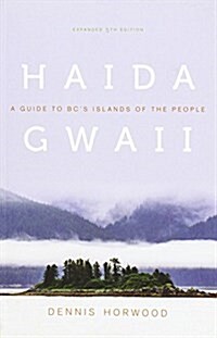 Haida Gwaii: A Guide to BCs Islands of the People, Expanded Fifth Edition (Paperback)