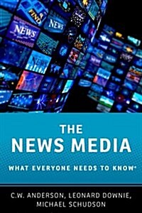 The News Media: What Everyone Needs to Know (Hardcover)