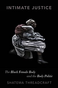 Intimate Justice: The Black Female Body and the Body Politic (Hardcover)