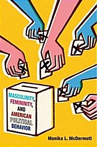 Masculinity, Femininity, and American Political Behavior (Hardcover)