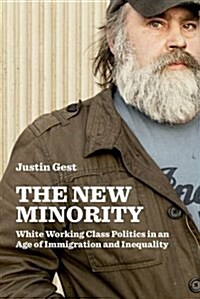 The New Minority: White Working Class Politics in an Age of Immigration and Inequality (Paperback)