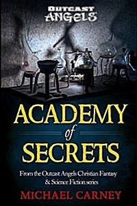 Academy of Secrets: From the Outcast Angels Christian Fantasy & Science Fiction Series (Paperback)