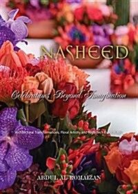 Nasheed: Celebrations Beyond Imagination: Architectural Transformations, Floral Artistry and High-Tech Event Magic (Hardcover)