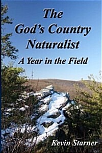 The Gods Country Naturalist: A Year in the Field (Paperback)