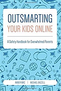 Outsmarting Your Kids Online: A Safety Handbook for Overwhelmed Parents (Paperback)