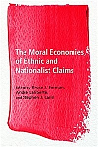 The Moral Economies of Ethnic and Nationalist Claims (Hardcover)