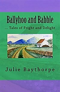 Ballyhoo and Babble: ... Tales of Fright and Delight (Paperback)