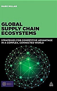 Global Supply Chain Ecosystems: Strategies for Competitive Advantage in a Complex, Connected World (Hardcover)