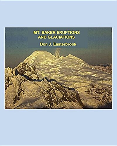 Mount Baker Eruptions and Glaciations (Paperback)