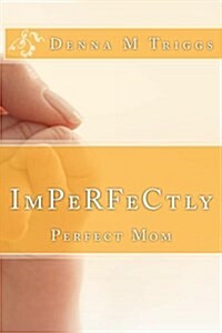 Imperfectly Perfect Mom: Letters to the Imperfectly Perfect Mom (Paperback)