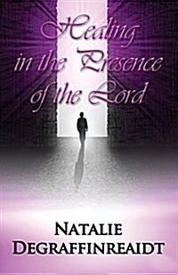 Healing in the Presence of the Lord (Paperback)