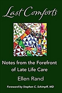 Last Comforts: Notes from the Forefront of Late Life Care (Paperback)