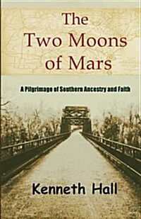 The Two Moons of Mars: A Pilgrimage of Southern Ancestry and Faith (Paperback)