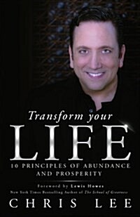 Transform Your Life: 10 Principles of Abundance and Prosperity (Paperback)