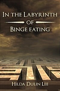 In the Labyrinth of Binge Eating (Paperback)