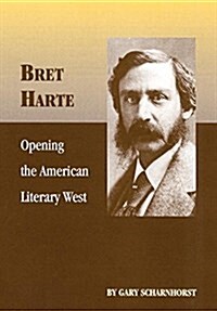 Bret Harte: Opening the American Literary West Volume 17 (Paperback)